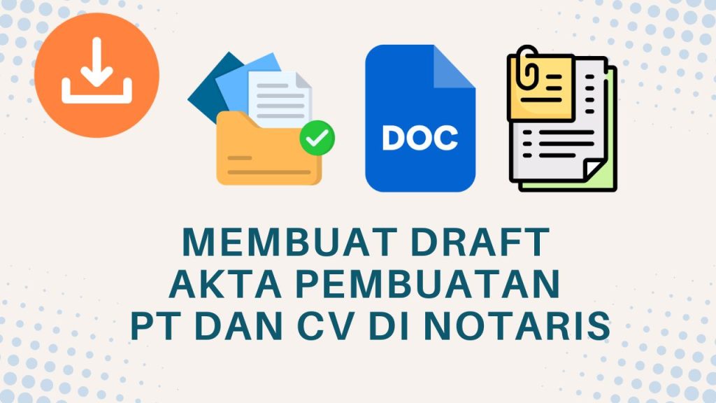 Membuat Draft Akta Pembuatan PT dan CV di Notaris