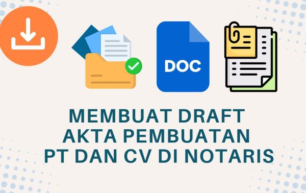 Membuat Draft Akta Pembuatan PT dan CV di Notaris