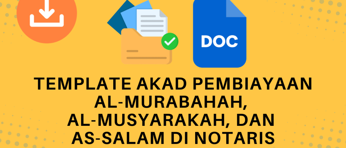 Template Akad Pembiayaan Al-Murabahah, Al-Musyarakah, dan As-Salam di Notaris