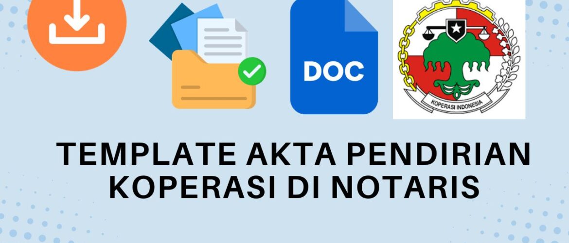 Template Akta Pendirian Koperasi di Notaris