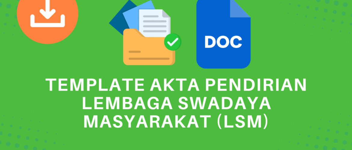 Template Akta Pendirian Lembaga Swadaya Masyarakat (LSM)